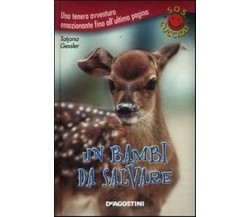 Un bambi da salvare -  Tatjana Gessler - Editore: De Agostini , 2012 - C 