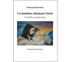 Un bambino chiamato Gioele	 di Francesca Rapisarda,  2015,  Youcanprint