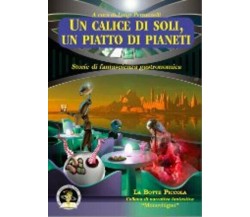 Un calice di soli, un piatto di pianeti. Storie di fantascienza gastronomica di 