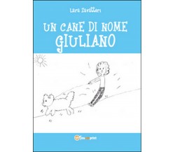 Un cane di nome Giuliano	 di Lara Zavatteri,  2014,  Youcanprint