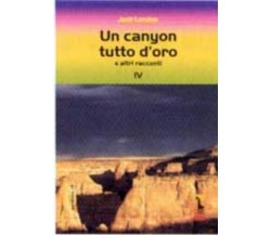 Un canyon tutto d’oro e altri racconti di Jack London,  2002,  Massari Editore