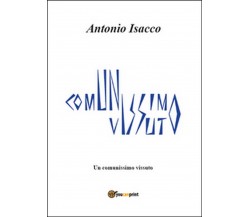 Un comunissimo vissuto	 di Antonio Isacco,  2013,  Youcanprint
