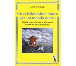 Un cristianesimo nuovo per un mondo nuovo. Perché muore la fede tradizionale e c