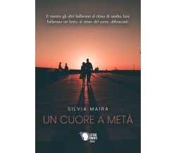 Un cuore a metà	 di Silvia Maira,  2018,  Lettere Animate Editore