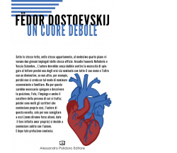 Un cuore debole di Fëdor Dostoevskij,  2020,  Alessandro Polidoro Editore