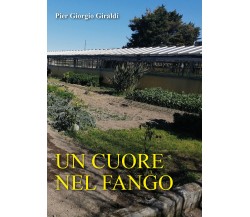 Un cuore nel fango di Pier Giorgio Giraldi,  2021,  Youcanprint