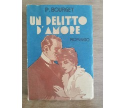 Un delitto d'amore - P. Bourget - S.A.C.S.E. edizioni - 1936 - AR