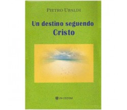 Un destino seguendo Cristo, di Pietro Ubaldi,  2019,  Om Edizioni- ER