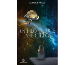 Un filo di luce nel cielo	 di Gabriele Pavan,  2019,  Genesis Publishing
