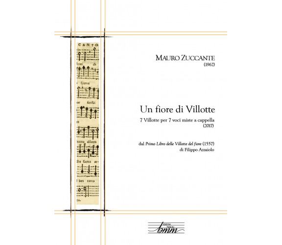 Un fiore di villotte. 7 villotte per 7 voci miste a cappella dal «Primo libro de