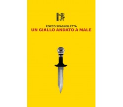 Un giallo andato a male	 di Rocco Spagnoletta,  2020,  Eretica Edizioni