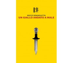 Un giallo andato a male	 di Rocco Spagnoletta,  2020,  Eretica Edizioni
