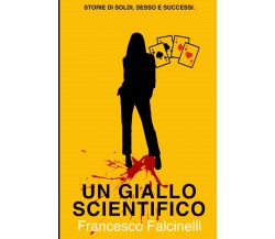 Un giallo scientifico: Storie di soldi, sesso e successi. di Francesco Falcinell