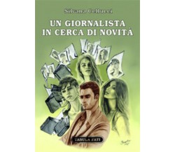 Un giornalista in cerca di novità di Silvana Cellucci, 2016, Tabula Fati