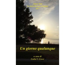 Un giorno qualunque	 di Aa. Vv.,  2017,  Youcanprint