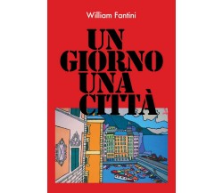 Un giorno, una città	 di William Fantini,  2019,  Youcanprint