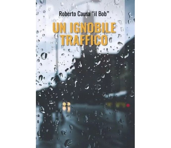 Un ignobile traffico di Roberto Causa Il Bob, 2023, Youcanprint