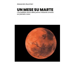 Un mese su Marte	 di Alessandro Bucchieri,  2019,  Youcanprint