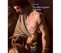 Un misto di grano e pula. Scritti su Caravaggio e l'ambiente caravaggesco-2021