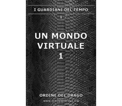 Un mondo virtuale 1 di Ordine Del Drago, 2023, Youcanprint