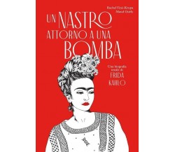Un nastro attorno a una bomba. Una biografia tessile di Frida Kalho. Ediz. illus