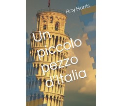 Un piccolo pezzo d’Italia di Ray Harris,  2021,  Indipendently Published