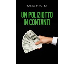 Un poliziotto in contanti di Fabio Pirotta,  2021,  Youcanprint