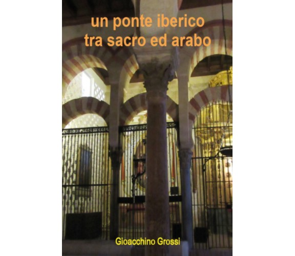 Un ponte iberico tra sacro ed arabo di Gioacchino Grossi, 2021, Youcanprint