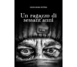 Un ragazzo di sessant’anni di Leonardo Intiso, 2022, Youcanprint