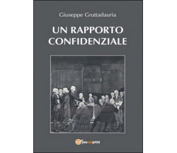 Un rapporto confidenziale	 di Giuseppe Gruttadauria,  2015,  Youcanprint
