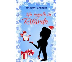 Un regalo in Ritardo di Maryon Garreth,  2021,  Indipendently Published