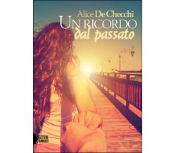 Un ricordo dal passato	 di Alice De Checchi,  2016,  Lettere Animate Editore