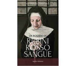 Un rosario di rubini rosso sangue - Gandolfo Curatolo,  2020,  Apollo Edizioni