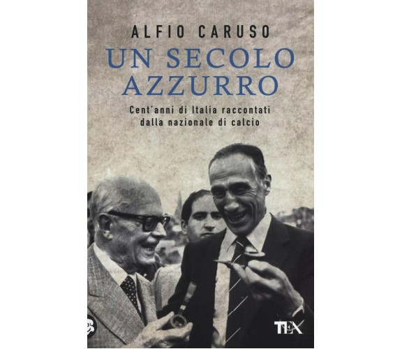 Un secolo azzurro - Alfio Caruso - Longanesi, 2013