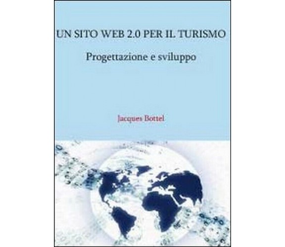 Un sito web 2.0 per il turismo - Jacques Bottel,  2011,  Youcanprint