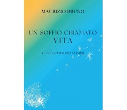 Un soffio chiamato vita. Conoscersi per amarsi di Maurizio Bruno,  2022,  Youcan