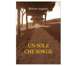 Un sole che sorge	 di Marina Angelini,  2020,  Youcanprint