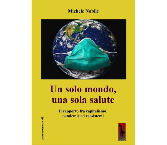 Un solo mondo, una sola salute. Il rapporto fra capitalismo, pandemie ed ecosist