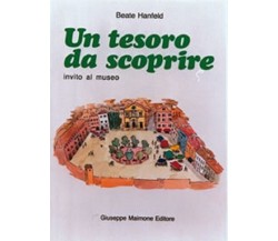 Un tesoro da scoprire. Invito al museo - Beate Hanfeld - Maimone editore