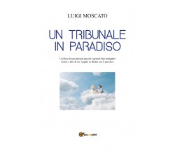 Un tribunale in Paradiso? di Luigi Moscato,  2021,  Youcanprint