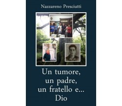 Un tumore, un padre, un fratello e... Dio  - Nazzareno Presciutti,  2019 - ER