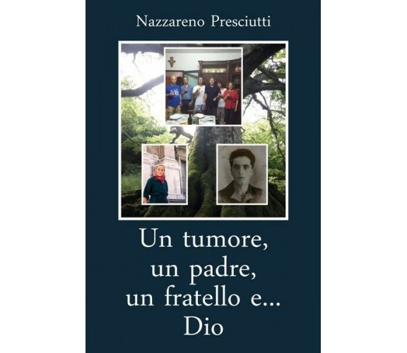 Un tumore, un padre, un fratello e... Dio  - Nazzareno Presciutti,  2019 - ER