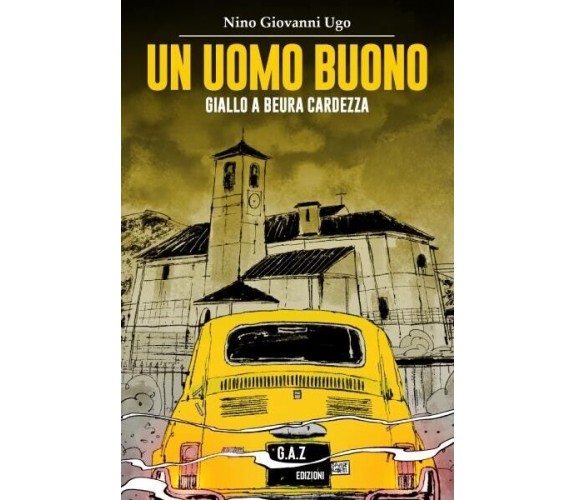 Un uomo buono. Giallo a Beura Cardezza di Nino Giovanni Ugo, 2022, Youcanprin