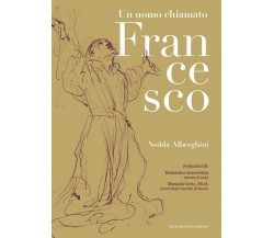 Un uomo chiamato Francesco  di Nedda Alberghini,  2019,  Youcanprint - ER
