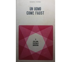 Un uomo come Faust - Sandro Parrini - Editrice Tusculum - 1977 - G