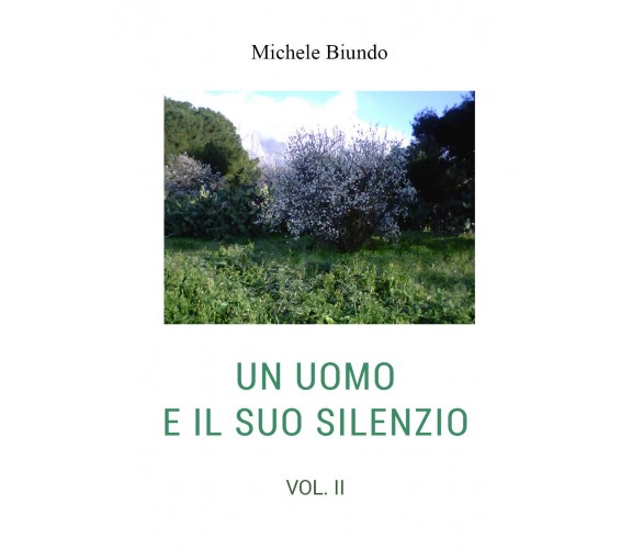 Un uomo e il suo silenzio vol. II di Michele Biundo,  2021,  Youcanprint