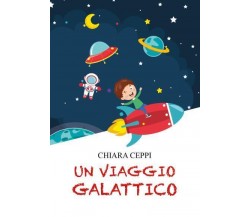 Un viaggio galattico di Chiara Ceppi,  2022,  Youcanprint