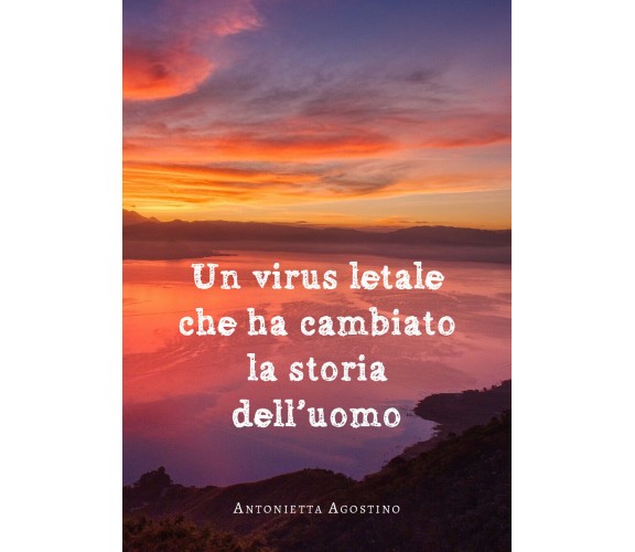 Un virus letale che ha cambiato la storia dell’uomo di Antonietta Agostino,  202