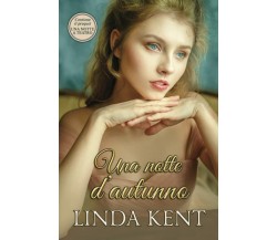 Una Notte D’autunno di Linda Kent,  2021,  Indipendently Published