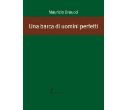 Una barca di uomini perfetti di Maurizio Braucci,  2020,  Edizioni Dell’Asino